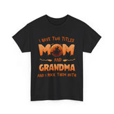 I have two titles Mom and Grandma And I rock them both Shirt